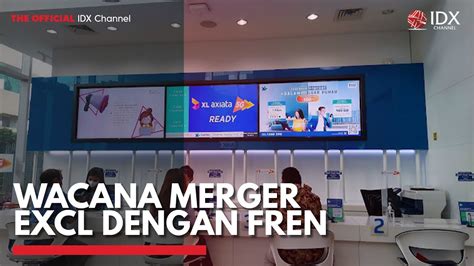 Wacana Merger Excl Dengan Fren Idx Channel Youtube