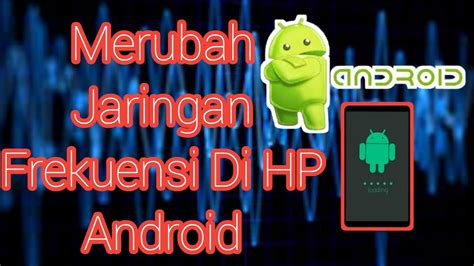 Cara Merubah Jaringan Frekuensi Di Hp Android YouTube