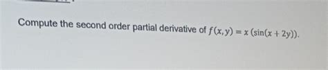 Solved Compute The Second Order Partial Derivative Of