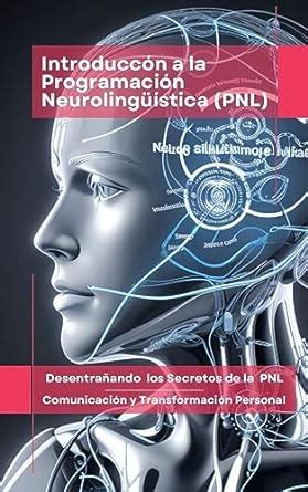 Introducci N A La Programaci N Neuroling Stica Pnl Desentra Ando