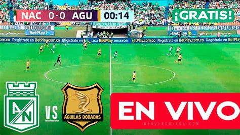 En Vivo Gratis Cuadrangulares Atl Nacional Vs Guilas Doradas