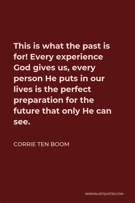 Corrie Ten Boom Quote This Is What The Past Is For Every Experience