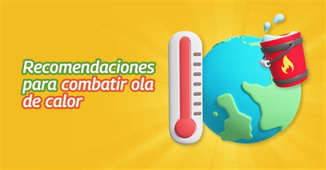 6 Recomendaciones Para Combatir La Ola De Calor 2023 Dimex