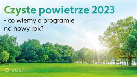 Czyste Powietrze 2023 Co Wiemy O Programie Na Nowy Rok Vosti