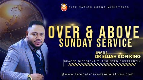 Over And Above Sunday Live Service ~ Apostle Dr Elijah Kofi King Youtube