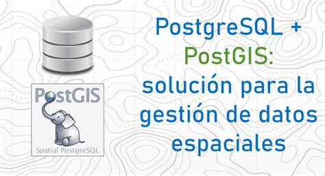 Postgresql Postgis Soluci N Para La Gesti N De Datos Espaciales