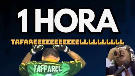 Hora De Taffareeeeeeelllllllllll Sai Que Sua Taffarel Galv O