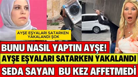 SEDA SAYAN AYŞE EVİNE GELEN EŞYALARI BÖYLE SATTI HERKES ŞOK OLDU ALİ VE