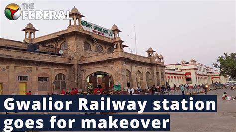 Read All Latest Updates On And About Gwalior Railway Station Redevelopment