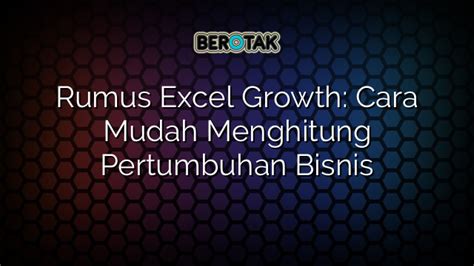 Rumus Excel Growth Cara Mudah Menghitung Pertumbuhan Bisnis