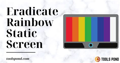 Eradicate Rainbow Static Screen In 4 Simple Tricks Tools Pond