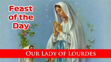 Our Lady Of Lourdes Feast Of The Day With Fr Lindsay February