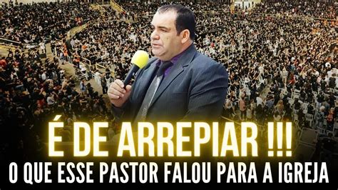 É De Arrepiar O Que Esse Pastor Falou Para a Igreja Pregação de