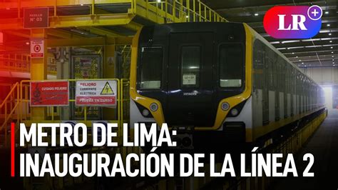 Línea 2 Del Metro De Lima Primera Etapa Comenzará A Operar Antes De