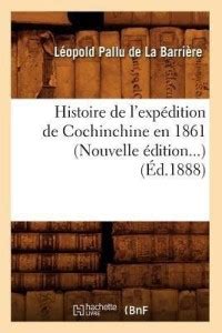 Histoire De L Expedition De Cochinchine En 1861 Ed 1888 Buy Histoire