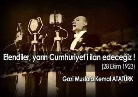 Efendiler Yarın Cumhuriyeti Ilan Edeceğiz Sözü Başta Olmak üzere