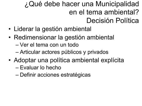 Ppt Qu Debe Hacer Una Municipalidad En El Tema Ambiental Decisi N Pol