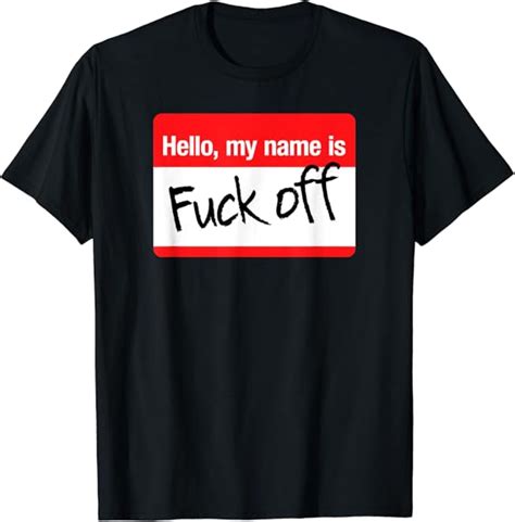 Hello My Name Is Fuck Off Funny Sarcastic Nametag Sticker T Shirt Amazon De Bekleidung