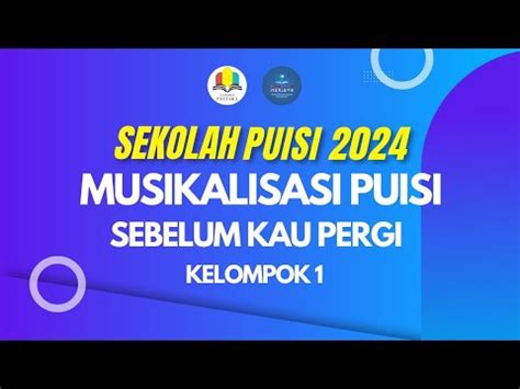 Musikalisasi Puisi Sebelum Kau Pergi Sekolah Puisi 2024 Kelompok