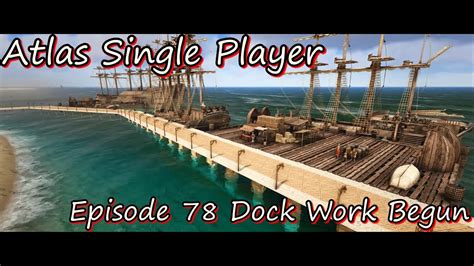 Atlas Single Player Episode Dock Work Begun Youtube