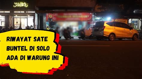 Makan Sate Buntel Di Warung Ini Serasa Kembali Ke Tahun 70an Pionir