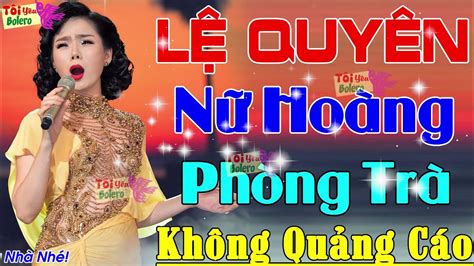 Lệ Quyên Bolero 2021 Tuyệt Đỉnh Nhạc Vàng Bolero Hay Và Tâm Trạng