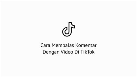 Cara Membalas Komentar Dengan Video Di Tiktok Sangat Mudah