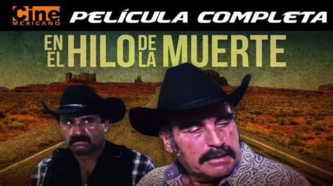 En El Hilo De La Muerte Pel Cula Completa Cine Mexicano Youtube