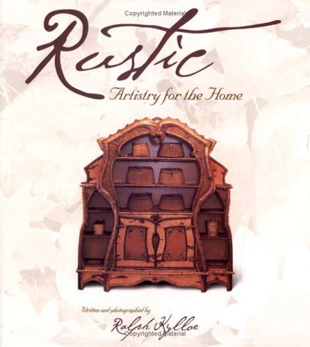 Rustic Artistry For The Home Kylloe Ralph 9780879059668 Amazon