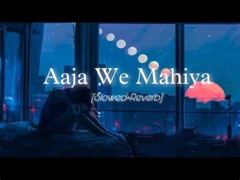 Aaja We Mahiya Imran Khan Slowed Reverb YouTube