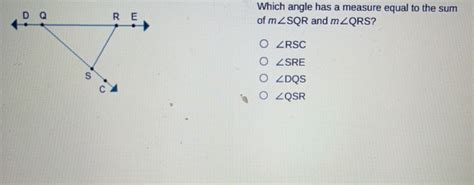 Solved Which Angle Has A Measure Equal To The Sum Of M SQR And M QRS