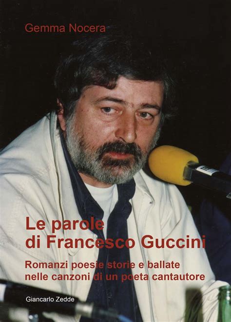 Le Parole Di Francesco Guccini Romanzi Poesie Storie E Ballate Nelle