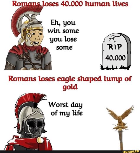 Human Lives Romans Loses Eagle Shaped Lump Of Gold Worst Day Of My Life