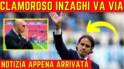 CLAMOROSO INZAGHI SALUTA E LASCIA L INTER YouTube