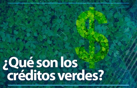 Cr Ditos Verdes C Mo Se Financian Los Proyectos Sustentables Better