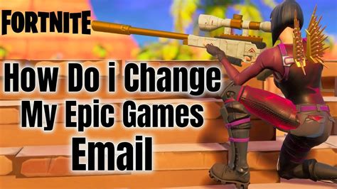 How Do I Change My Epic Games Email FORTNITE NEW YouTube