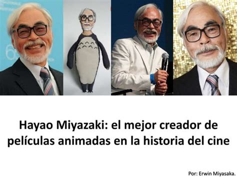 Erwin Miyasaka Hayao Miyazaki El Mejor Creador De Pel Culas Animadas