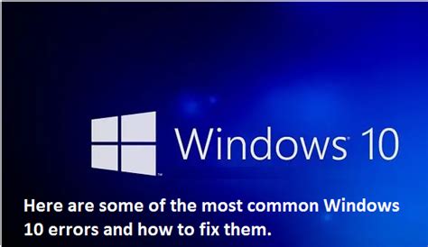 Here Are Some Of The Most Common Windows 10 Errors And How To Fix Them