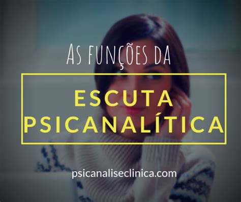 A Escuta Psicanalítica No Processo De Terapia Psicanálise Clínica