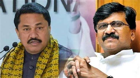 Cracks In Mva Nana Patole Hits Back At Sanjay Raut Shiv Sena