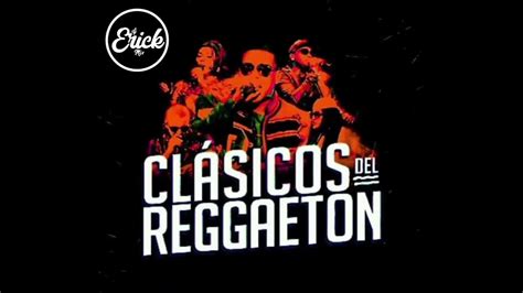 Mix ClÁsicos Del Reggaeton Vol 2 Dj Erick Mix 2022 Youtube