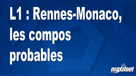 L1 Rennes Monaco Les Compos Probables Football MAXIFOOT