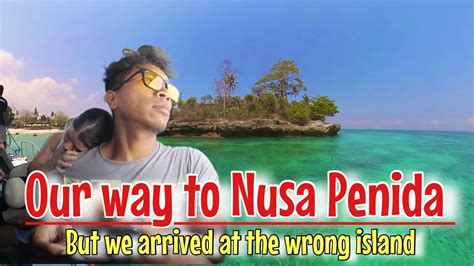 Nusa Penida Bali We Arrived At The Wrong Island But We Made It To