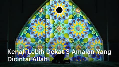 Kenali Lebih Dekat Amalan Yang Dicintai Allah