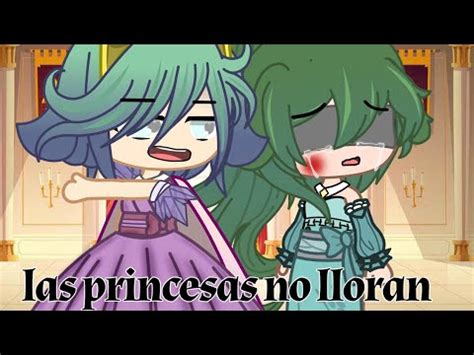 Las Princesas No Lloran Gacha Club Meme Youtube