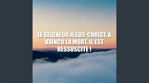 Le Seigneur J Sus Christ A Vaincu La Mort Il Est Ressuscit Youtube