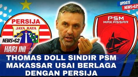 News Viral Hari Ini Thomas Doll Sindir Psm Makassar Usai Berlaga