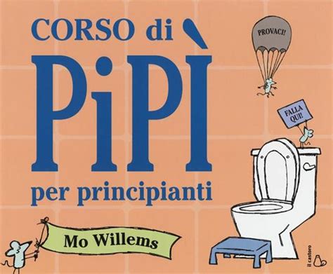 Corso di pipì per principianti Ediz a colori Mo Willems Libro