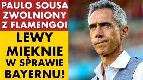 Paulo Sousa Zwolniony Z Flamengo Lewandowski Mi Knie W Sprawie