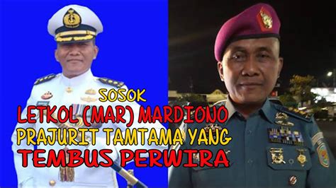 SOSOK LETKOL Mar MARDIONO PRAJURIT TAMTAMA YANG TEMBUS PERWIRA YouTube